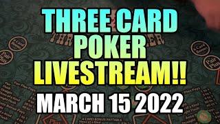 LIVE 3 CARD POKER! I WILL PLAY THE ANTE! March 15th 2022