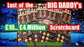 •Here we are with the Last of the•Big daddy £10•£4.Million Scratchcard.•One Card Wonder game•