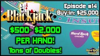 BLACKJACK EPISODE #14 $25K BUY-IN SESSION $500 - $2000 Hands Only With Tons of Doubles