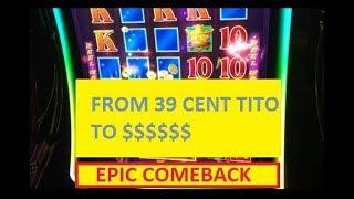 FROM 39 CENT TITO TO $$$$.  EPIC SLOT COMEBACK OF THE YEAR!!!! READ DESCRIPTION!!!
