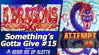 Something's Gotta Give #15 - Attempt #9 on 5 Dragons Slot by Aristocrat