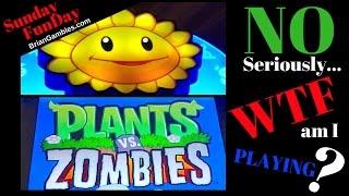 No Seriously...WTF am I Playing? • SUNDAY FUNDAY - Plants VS Zombies• Playing What I Want Sundays!