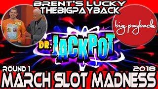 • ROUND 1 • "DR. JACKPOT" • #MarchMadness2018 #Slots • BRENT'S LUCKY SLOTS VS. THE BIG PAYBACK
