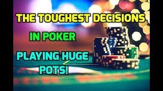The Toughest Decisions in Poker - Playing Huge Pots!