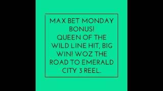 Max bet Monday bonus! Queen of the wild line hit, Big win at max bet! Woz 3reel can slot, 2 bonuses!
