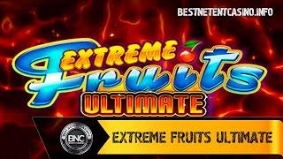 Extreme Fruits Ultimate slot by Playtech