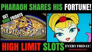 Pharaoh Shares His Fortune **HIGH LIMIT SLOTS **• GET HIGH FRIDAYS • EVERY FRIDAY in SoCal