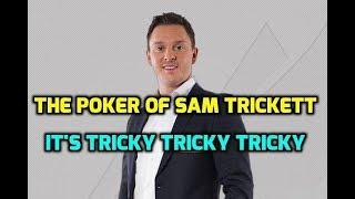 The Poker of Sam Trickett: It's Tricky Tricky Tricky