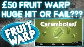 HUGE Hit or Fail £50 Fruit Warp Bonus!!!!