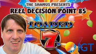 Reel Decision Point 85: IGT's Loaded 7's