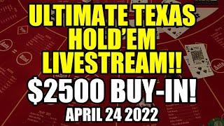 LIVE: $2500 ULTIMATE TEXAS HOLD’EM SESSION! April 24th 2022