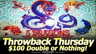 5 Dragons $100 Double or Nothing for Throwback Thursday! Live Play and Nice Line Hit!