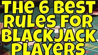 The Six Best Rules For Blackjack Players!