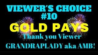 GOLD PAYS big WIN Suggested by viewer GRANDRAPLADY aka AMB