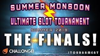 • SUMMER MONSOON SLOT TOURNAMENT • THE FINALS!! • BIG NIGHT! SOMEONE WILL WIN! • IGT U-CHOOSE