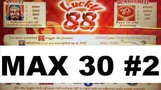 •MAX 30 ( #2 ) New Series ! •Lucky 88 Slot machine •BIG WIN MAX BET