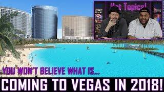 What’s New In Las Vegas For 2018 – Hot Topics EP. 3