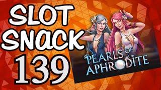 Slot Snack 139: Pearls of Aphrodite ... Wow!