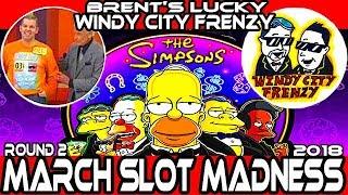 • ROUND 2 • "THE SIMPSONS" • #MarchMadness2018 #Slots • BRENT'S LUCKY SLOTS VS. WINDY CITY FRENZY