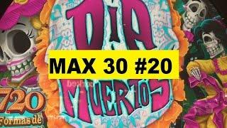 •MAX 30 ( #20 ) •Dia De Los Muertos (Day of the Dead) Slot(igt)•$2.50 MAX BET Halloween!