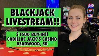 LIVE: BLACKJACK!! $1500 Buy-in!  6-Deck Shoe!!