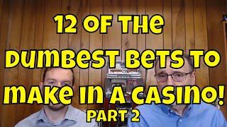 12 of the Dumbest Bets to Make in a Casino! Part 2
