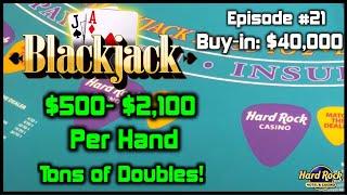 BLACKJACK EPISODE #21 $40K BUY-IN SESSION NICE COMEBACK WIN $500 - $2100 Hands With TONS OF DOUBLES