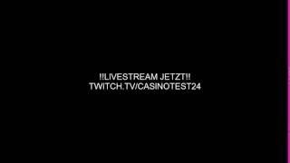 LIVESTREAM JETZT TWITCH.TV/CASINOTEST24