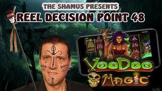 Reel Decision Point 48: VOODOO Magic MEGA Spins !