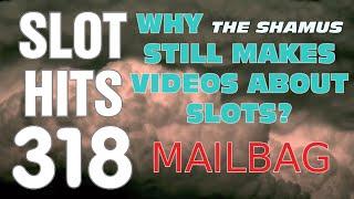 Slot Hits 318:  Is The Shamus still making slot videos ?