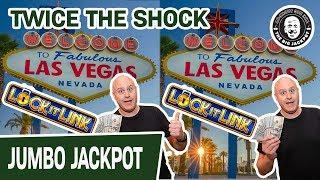 • • TWO Jackpots = TWICE the Shock! • Super Lock It Link in VEGAS